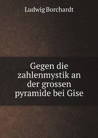 Gegen die zahlenmystik an der grossen pyramide bei Gise