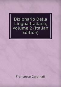 Dizionario Della Lingua Italiana, Volume 2 (Italian Edition)