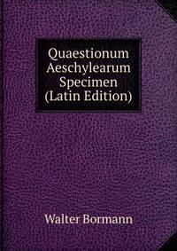 Quaestionum Aeschylearum Specimen (Latin Edition)