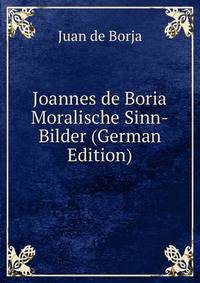 Joannes de Boria Moralische Sinn-Bilder (German Edition)