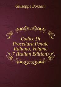 Codice Di Procedura Penale Italiano, Volume 7 (Italian Edition)