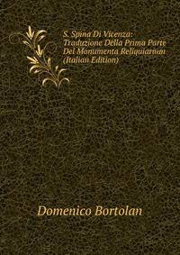S. Spina Di Vicenza: Traduzione Della Prima Parte Del Monumenta Reliquiarium (Italian Edition)