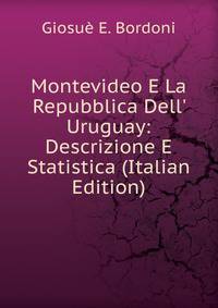 Montevideo E La Repubblica Dell' Uruguay: Descrizione E Statistica (Italian Edition)