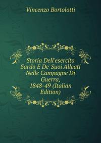 Storia Dell'esercito Sardo E De' Suoi Alleati Nelle Campagne Di Guerra, 1848-49 (Italian Edition)