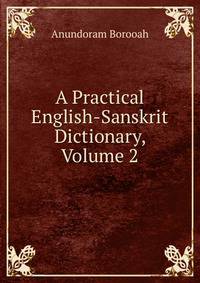 A Practical English-Sanskrit Dictionary, Volume 2