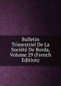 Bulletin Trimestriel De La Societe De Borda, Volume 29 (French Edition)
