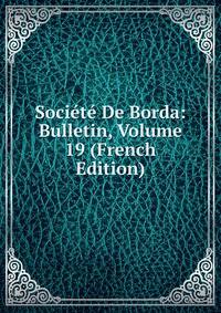 Societe De Borda: Bulletin, Volume 19 (French Edition)