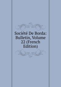 Societe De Borda: Bulletin, Volume 22 (French Edition)