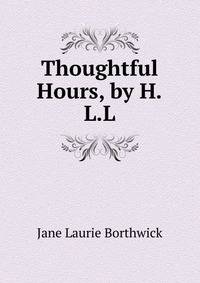 Thoughtful Hours, by H.L.L.