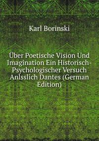 Uber Poetische Vision Und Imagination Ein Historisch-Psychologischer Versuch Anlsslich Dantes (German Edition)