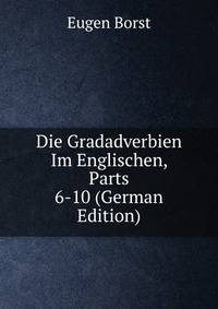 Die Gradadverbien Im Englischen, Parts 6-10 (German Edition)