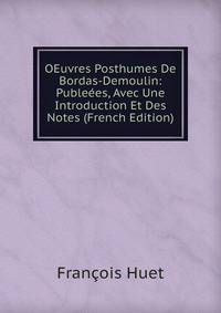 OEuvres Posthumes De Bordas-Demoulin: Publeees, Avec Une Introduction Et Des Notes (French Edition)