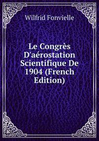 Le Congr?s D'a?rostation Scientifique De 1904 (French Edition)
