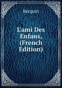 L'ami Des Enfans, (French Edition)