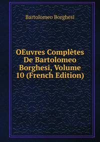 OEuvres Completes De Bartolomeo Borghesi, Volume 10 (French Edition)