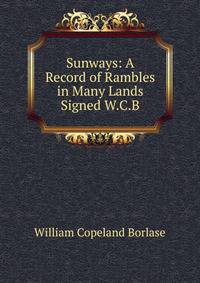 Sunways: A Record of Rambles in Many Lands Signed W.C.B