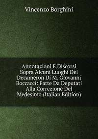 Annotazioni E Discorsi Sopra Alcuni Luoghi Del Decameron Di M. Giovanni Boccacci: Fatte Da Deputati Alla Correzione Del Medesimo (Italian Edition)