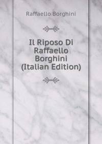 Il Riposo Di Raffaello Borghini (Italian Edition)