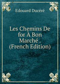 Les Chemins De for A Bon Marche . (French Edition)
