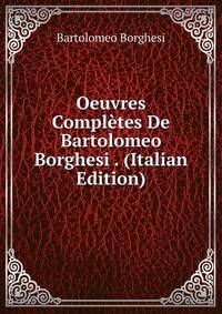 Oeuvres Completes De Bartolomeo Borghesi . (Italian Edition)