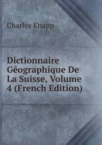 Dictionnaire Geographique De La Suisse, Volume 4 (French Edition)