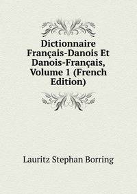 Dictionnaire Francais-Danois Et Danois-Francais, Volume 1 (French Edition)