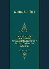 Geschichte Der Preussischen Universitatsverwaltung Bis 1810 (German Edition)