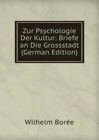 Zur Psychologie Der Kultur: Briefe an Die Grossstadt (German Edition)