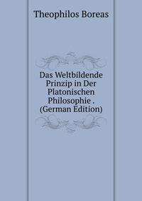 Das Weltbildende Prinzip in Der Platonischen Philosophie . (German Edition)
