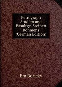 Petrograph Studien and Basaltge-Steinen Bohmens (German Edition)