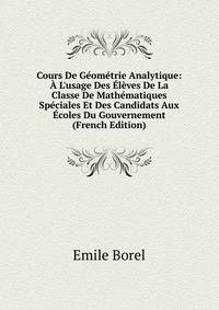 Cours De G?om?trie Analytique: ? L'usage Des ?l?ves De La Classe De Math?matiques Sp?ciales Et Des Candidats Aux ?coles Du Gouvernement (French Edition)