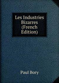 Les Industries Bizarres (French Edition)