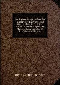 Les ?glises Et Monast?res De Paris: Pieces En Prose Et En Vers Des Ixe, Xiiie Et Xive Si?cles, Publi?es D'apres Les Manuscrits, Avec Notes Et Pr?f (French Edition)