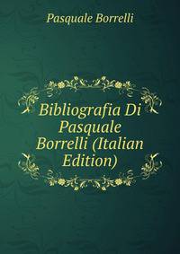 Bibliografia Di Pasquale Borrelli (Italian Edition)