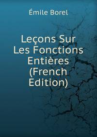 Lecons Sur Les Fonctions Entieres (French Edition)