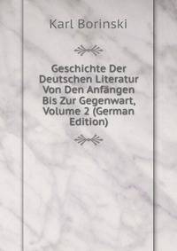 Geschichte Der Deutschen Literatur Von Den Anfangen Bis Zur Gegenwart, Volume 2 (German Edition)