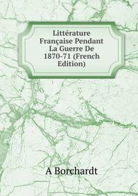 Litterature Francaise Pendant La Guerre De 1870-71 (French Edition)