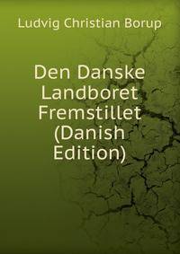 Den Danske Landboret Fremstillet (Danish Edition)