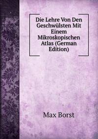 Die Lehre Von Den Geschwulsten Mit Einem Mikroskopischen Atlas (German Edition)