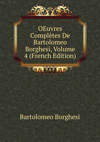 OEuvres Completes De Bartolomeo Borghesi, Volume 4 (French Edition)