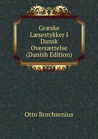 Gr?ske L?sestykker I Dansk Overs?ttelse (Danish Edition)