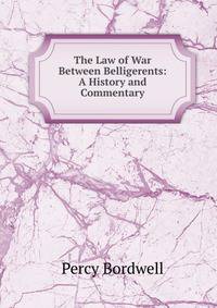 The Law of War Between Belligerents: A History and Commentary