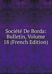 Societe De Borda: Bulletin, Volume 18 (French Edition)