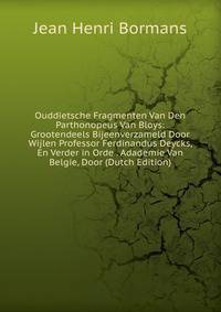 Ouddietsche Fragmenten Van Den Parthonopeus Van Bloys: Grootendeels Bijeenverzameld Door Wijlen Professor Ferdinandus Deycks, En Verder in Orde . Adademie Van Belgie, Door (Dutch Edition)