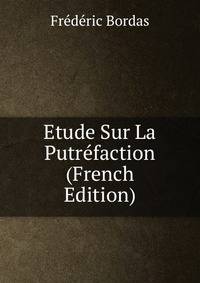 Etude Sur La Putrefaction (French Edition)