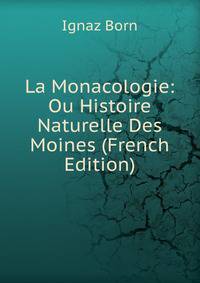 La Monacologie: Ou Histoire Naturelle Des Moines (French Edition)