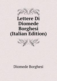 Lettere Di Diomede Borghesi (Italian Edition)