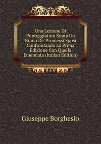 Una Lezione Di Punteggiatura Sopra Un Brano De' Promessi Sposi Confrontando La Prima Edizione Con Quella Emendata (Italian Edition)