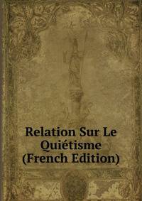 Relation Sur Le Quietisme (French Edition)