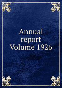 Annual report Volume 1926